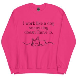Work Like a Dog Unisex Sweatshirt