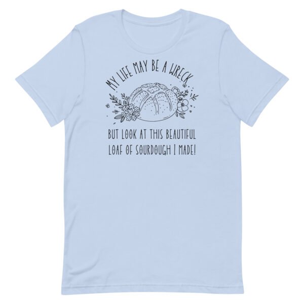 Life May Be A Wreck Sourdough Unisex t-shirt - Image 5