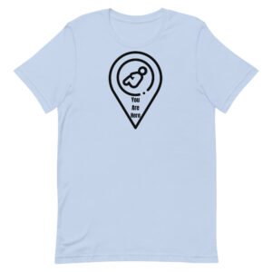 You Are Here Unisex t-shirt