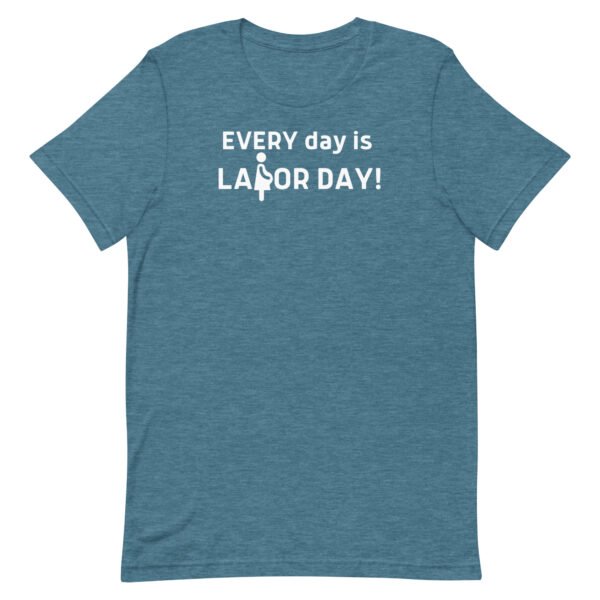 Every Day is Labor Day Unisex t-shirt