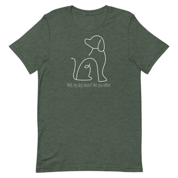 Dog Doesn't Like You Unisex t-shirt - Image 3