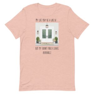 Life May Be a Wreck Front Porch Unisex t-shirt