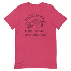 Life May Be A Wreck Sourdough Unisex t-shirt