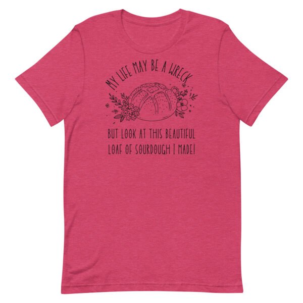 Life May Be A Wreck Sourdough Unisex t-shirt
