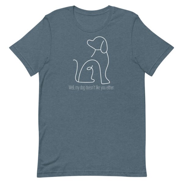 Dog Doesn't Like You Unisex t-shirt - Image 4