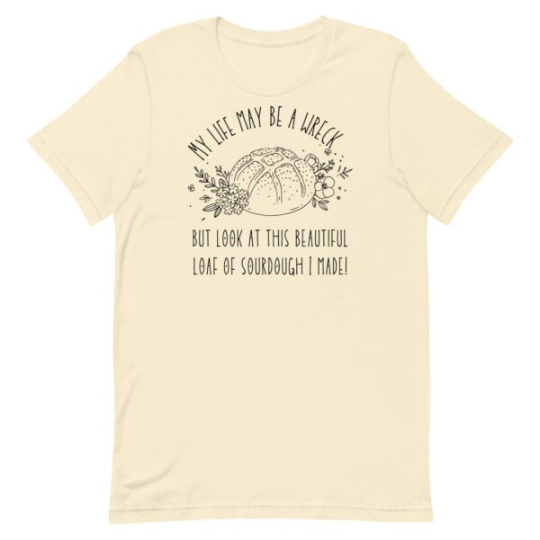 Life May Be A Wreck Sourdough Unisex t-shirt - Image 6