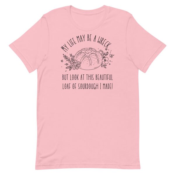 Life May Be A Wreck Sourdough Unisex t-shirt - Image 4