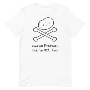 Funeral Potatoes Unisex t-shirt
