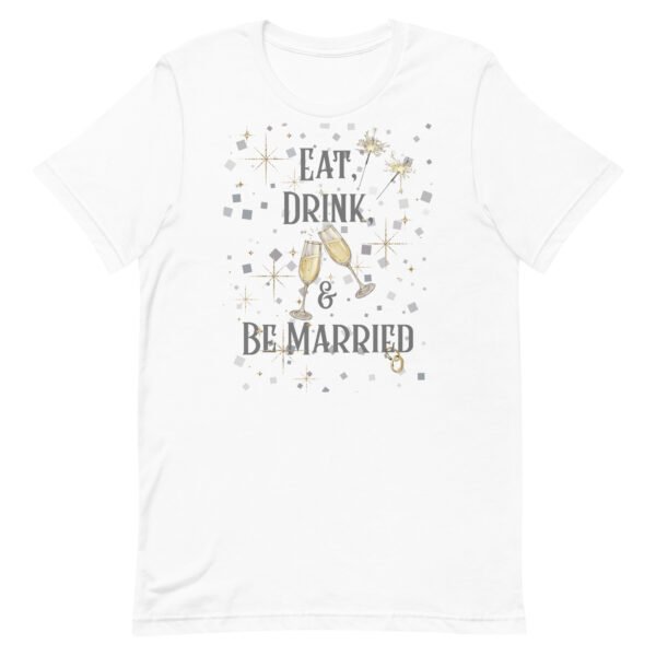 Eat, Drink, and Be Married Bachelorette Party Unisex t-shirt - Image 5